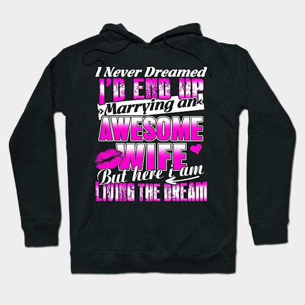 I Never Dreamed I'd End up Marrying an Awesome Wife Hoodie by adik